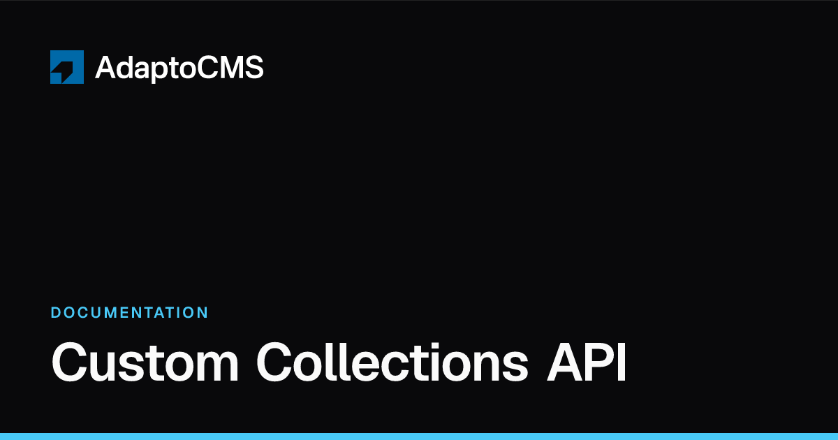 Custom Collections API — Documentation | Adapto CMS